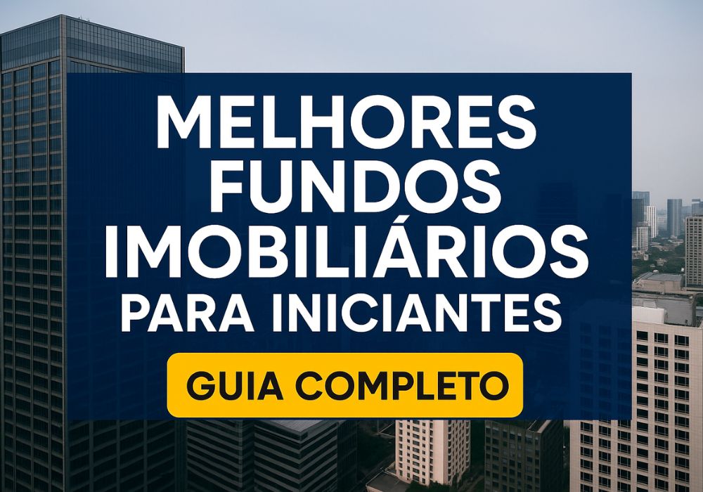 Melhores Fundos Imobiliários para Iniciantes